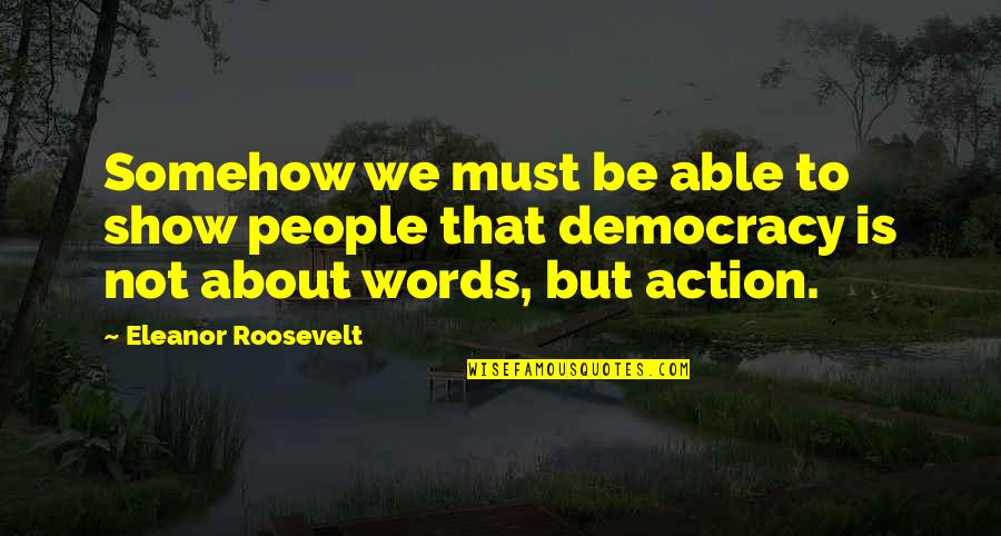 Mistaya Arcteryx Quotes By Eleanor Roosevelt: Somehow we must be able to show people Mistaya Arcteryx Quotes By Eleanor Roosevelt: Somehow we must be able to show people