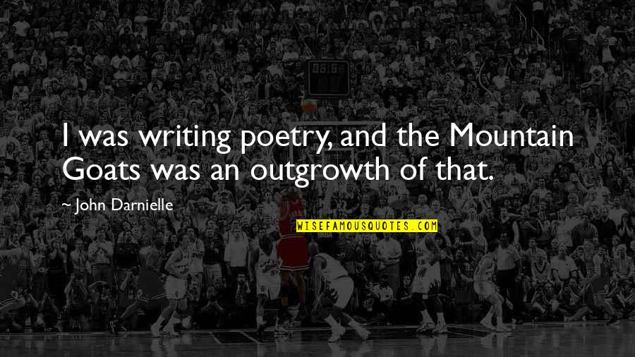 Mistaya Arcteryx Quotes By John Darnielle: I was writing poetry, and the Mountain Goats
