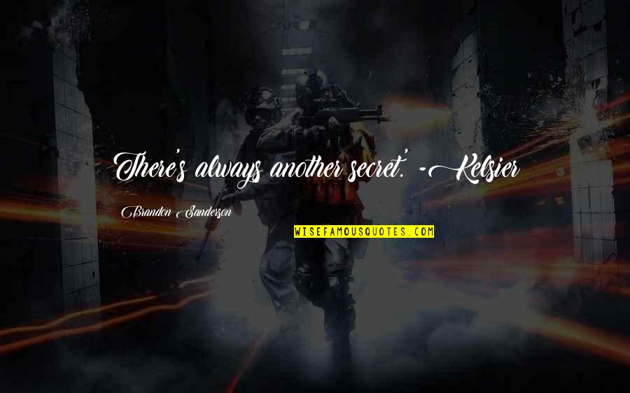 Mistborn Quotes By Brandon Sanderson: There's always another secret.' -Kelsier