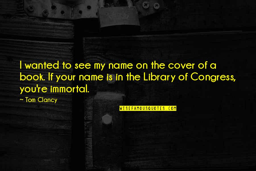 Mistborn Series Quotes By Tom Clancy: I wanted to see my name on the Mistborn Series Quotes By Tom Clancy: I wanted to see my name on the