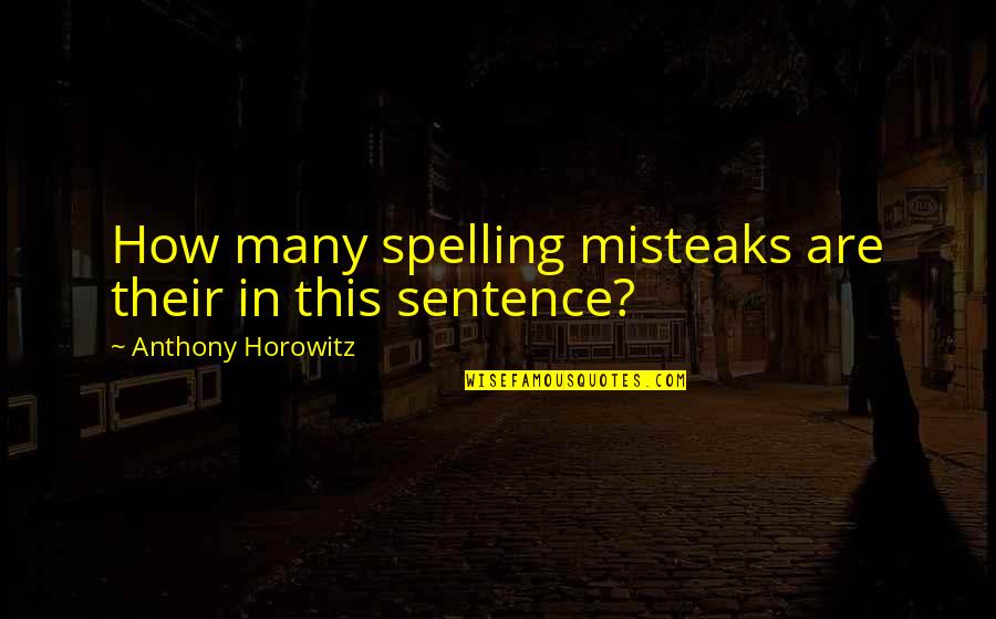 Misteaks Quotes By Anthony Horowitz: How many spelling misteaks are their in this