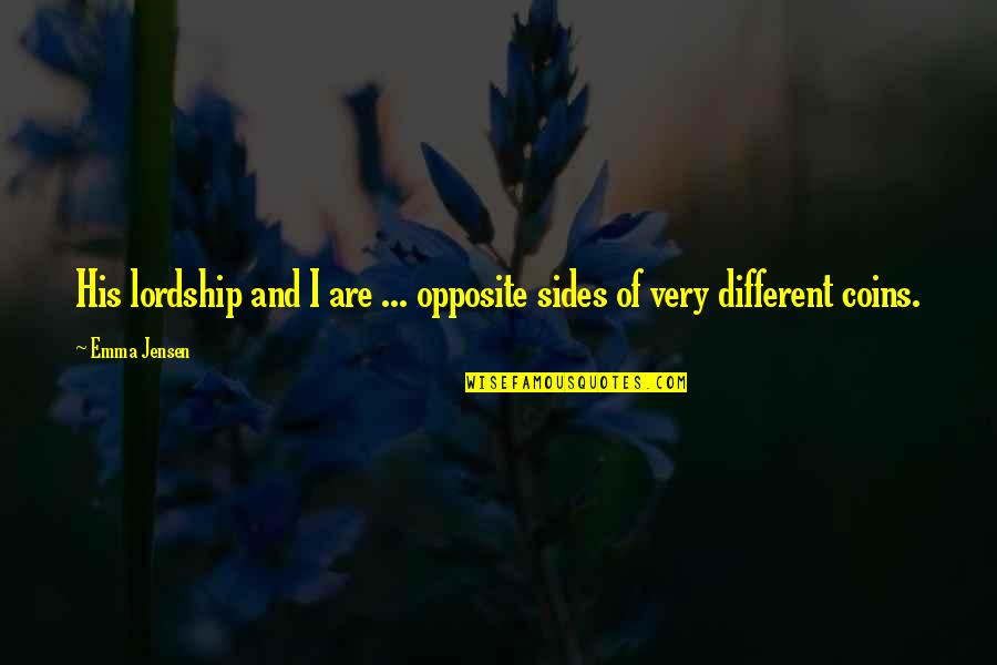 Misteaks Quotes By Emma Jensen: His lordship and I are ... opposite sides