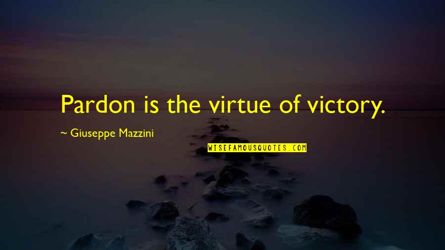Misted Quotes By Giuseppe Mazzini: Pardon is the virtue of victory.