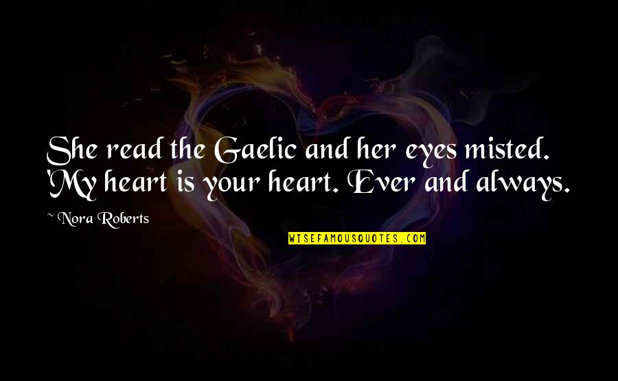 Misted Quotes By Nora Roberts: She read the Gaelic and her eyes misted.