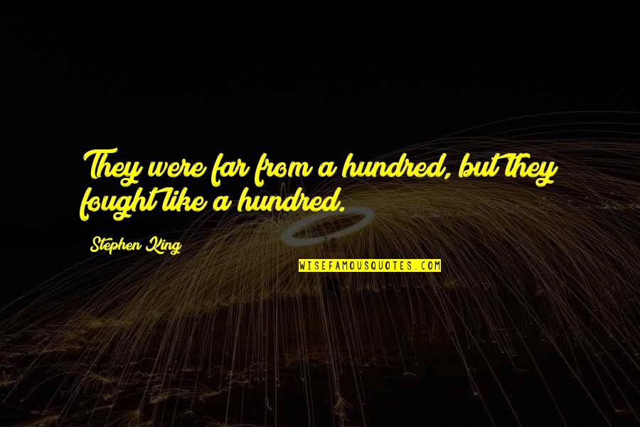 Misted Synonym Quotes By Stephen King: They were far from a hundred, but they