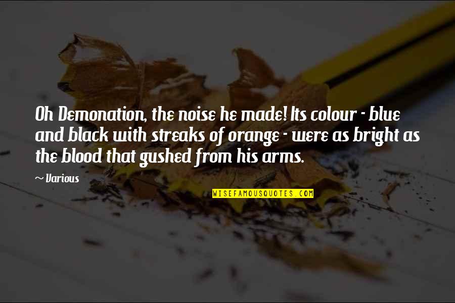 Mister B Gone Quotes By Various: Oh Demonation, the noise he made! Its colour