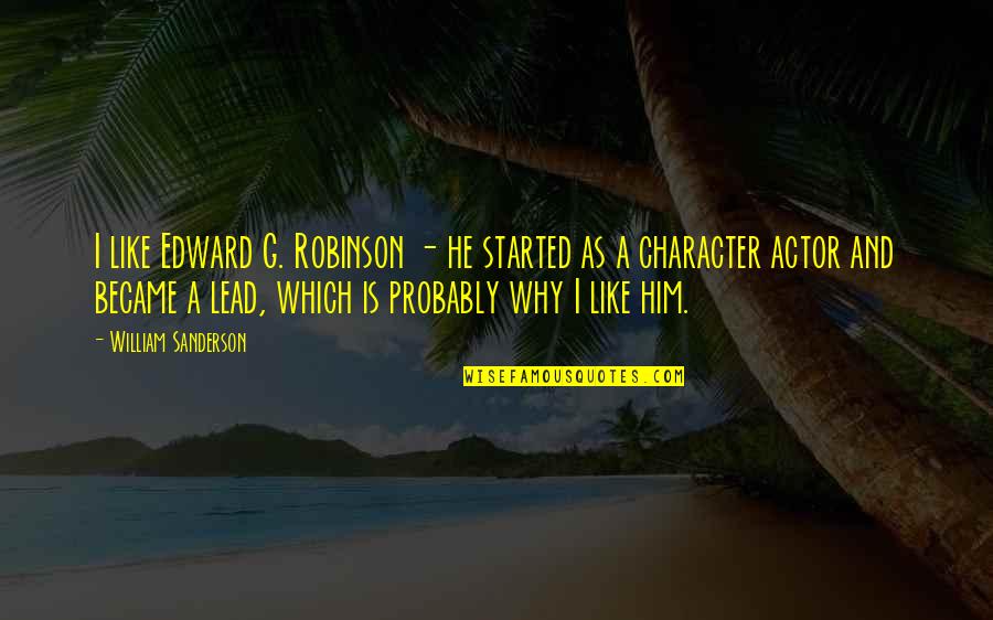 Mister Darcy Quotes By William Sanderson: I like Edward G. Robinson - he started