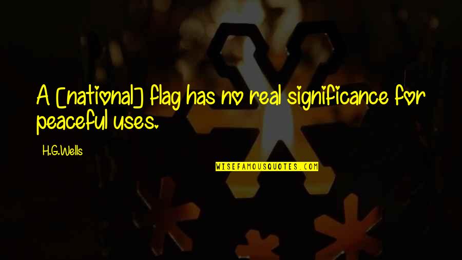 Mister Makers Arty Quotes By H.G.Wells: A [national] flag has no real significance for