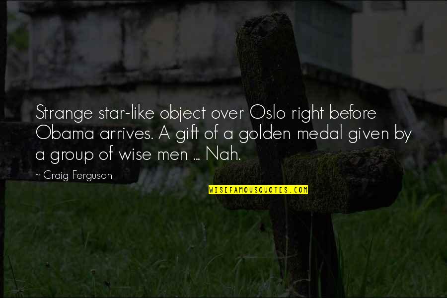Mister Pip Great Expectations Quotes By Craig Ferguson: Strange star-like object over Oslo right before Obama