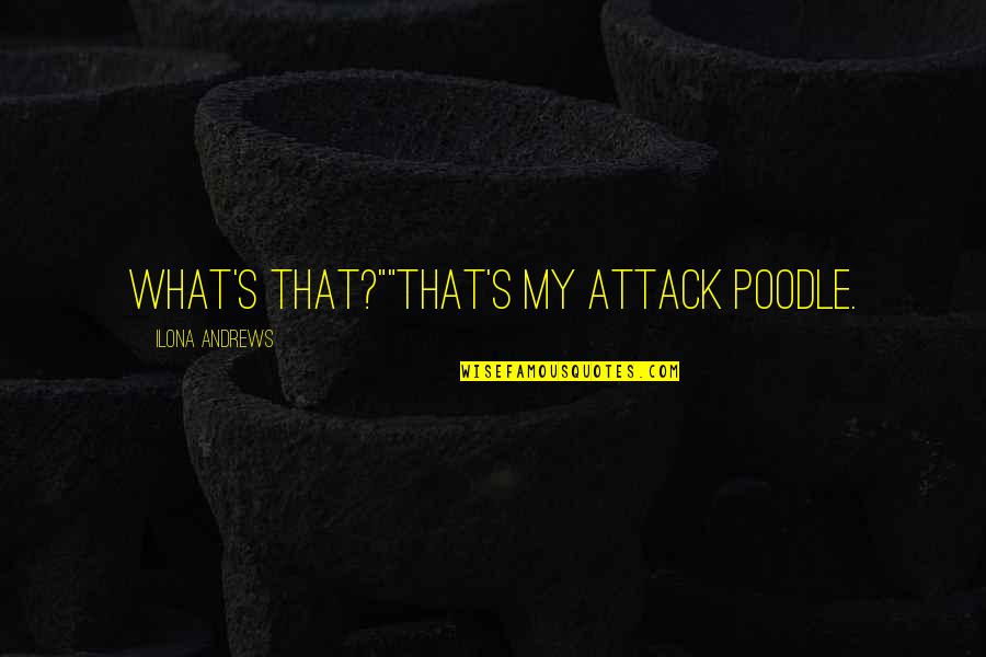 Mister Pip Movie Quotes By Ilona Andrews: What's that?""That's my attack poodle. Mister Pip Movie Quotes By Ilona Andrews: What's that?""That's my attack poodle.