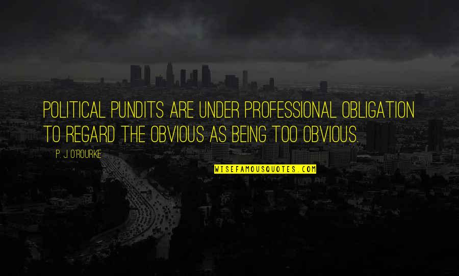 Mister Pip Quotes By P. J. O'Rourke: Political pundits are under professional obligation to regard Mister Pip Quotes By P. J. O'Rourke: Political pundits are under professional obligation to regard