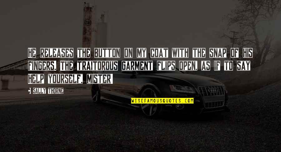 Mister Quotes By Sally Thorne: He releases the button on my coat with Mister Quotes By Sally Thorne: He releases the button on my coat with