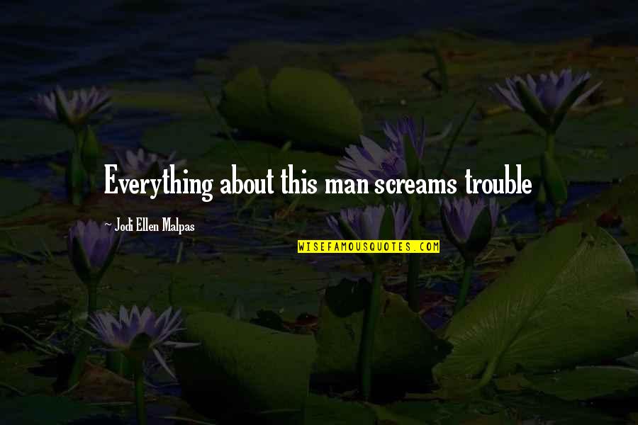 Mister Right Quotes By Jodi Ellen Malpas: Everything about this man screams trouble