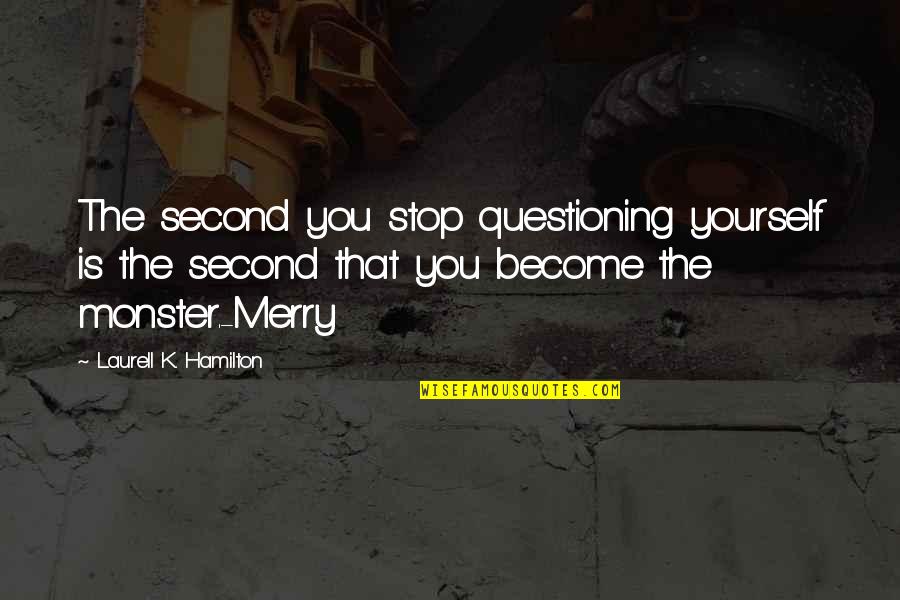 Mister Spock Quotes By Laurell K. Hamilton: The second you stop questioning yourself is the Mister Spock Quotes By Laurell K. Hamilton: The second you stop questioning yourself is the
