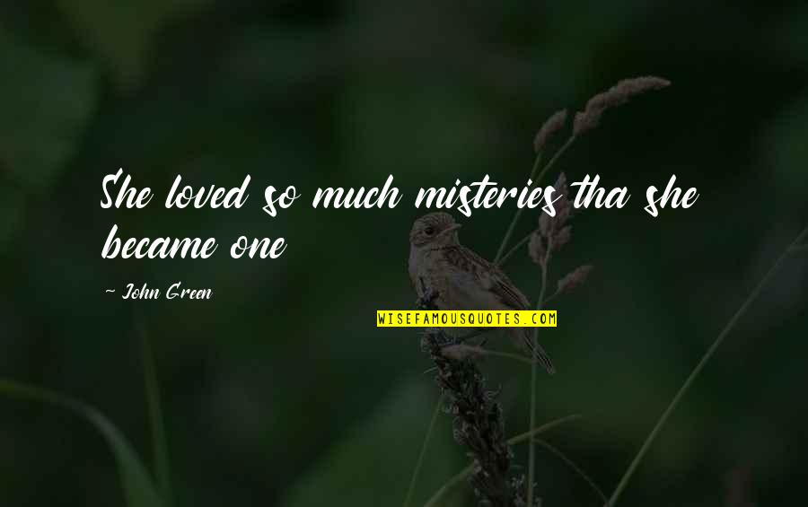 Misteries Quotes By John Green: She loved so much misteries tha she became