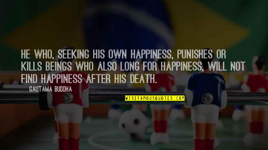 Misteriosamente Quotes By Gautama Buddha: He who, seeking his own happiness, punishes or