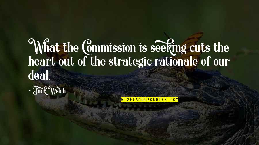 Misteriosas Latas Quotes By Jack Welch: What the Commission is seeking cuts the heart Misteriosas Latas Quotes By Jack Welch: What the Commission is seeking cuts the heart