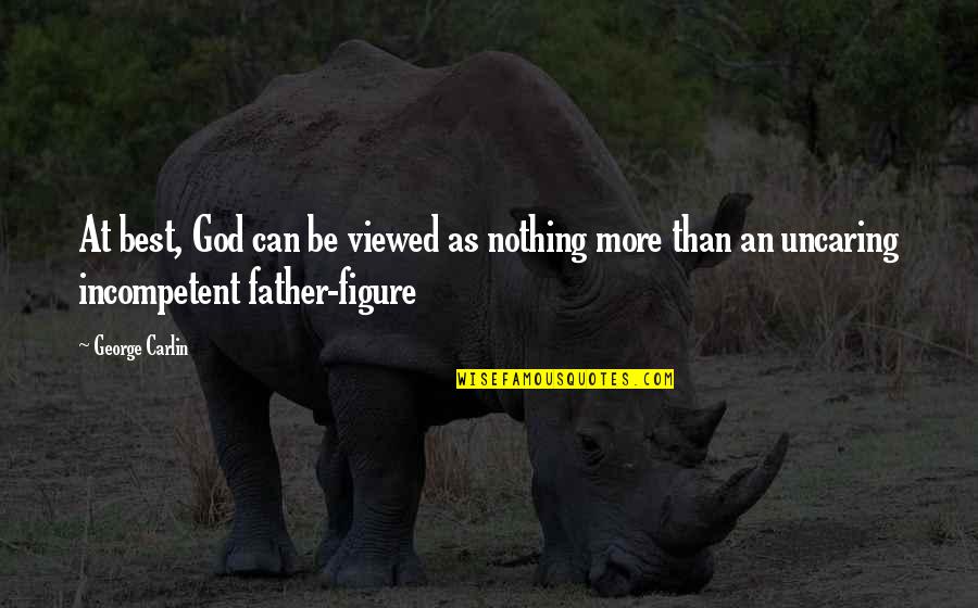 Misteriosas Luzes Quotes By George Carlin: At best, God can be viewed as nothing Misteriosas Luzes Quotes By George Carlin: At best, God can be viewed as nothing