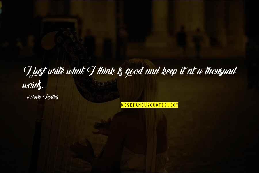 Misteriosi Lokote Quotes By Henry Rollins: I just write what I think is good