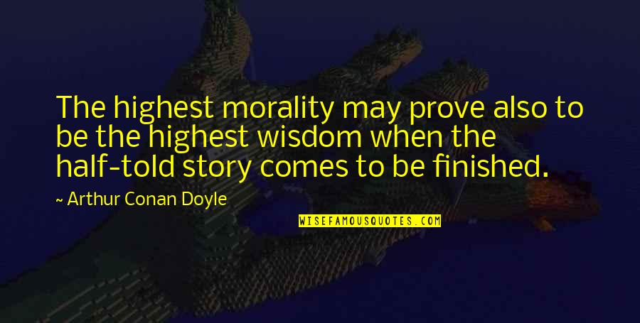 Misteris Dydsas Quotes By Arthur Conan Doyle: The highest morality may prove also to be Misteris Dydsas Quotes By Arthur Conan Doyle: The highest morality may prove also to be