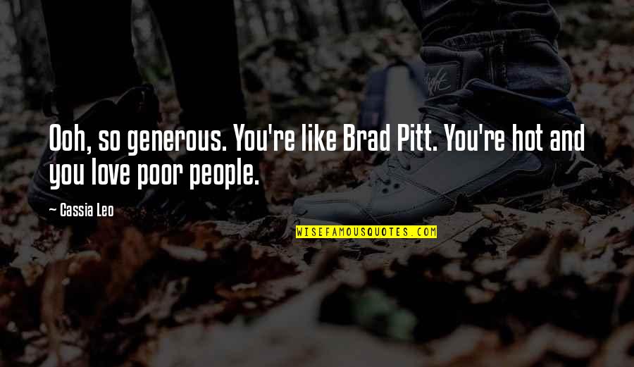 Misteris Dydsas Quotes By Cassia Leo: Ooh, so generous. You're like Brad Pitt. You're