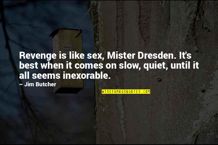 Mister's Quotes By Jim Butcher: Revenge is like sex, Mister Dresden. It's best