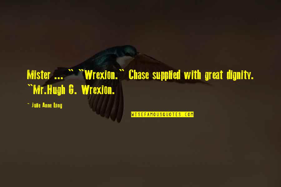 Mister's Quotes By Julie Anne Long: Mister ... " "Wrexion." Chase supplied with great