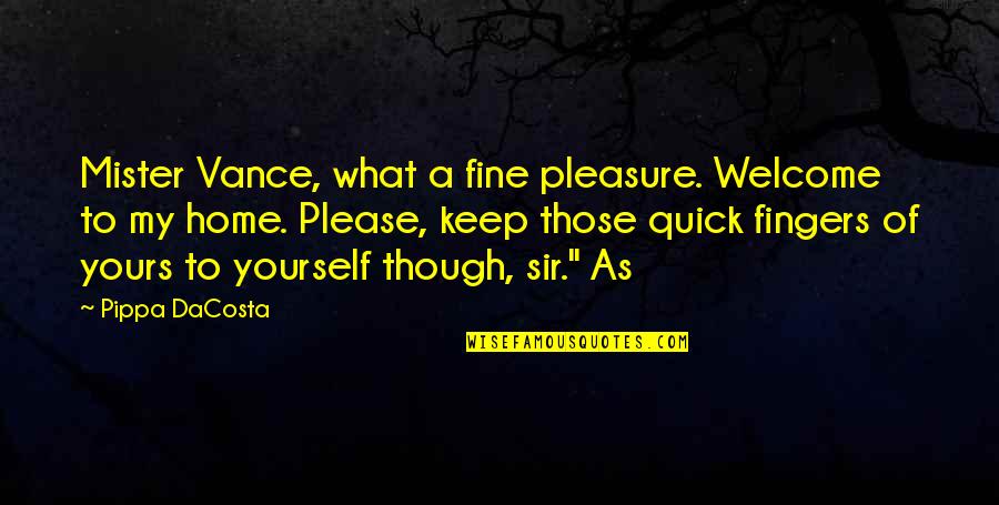 Mister's Quotes By Pippa DaCosta: Mister Vance, what a fine pleasure. Welcome to