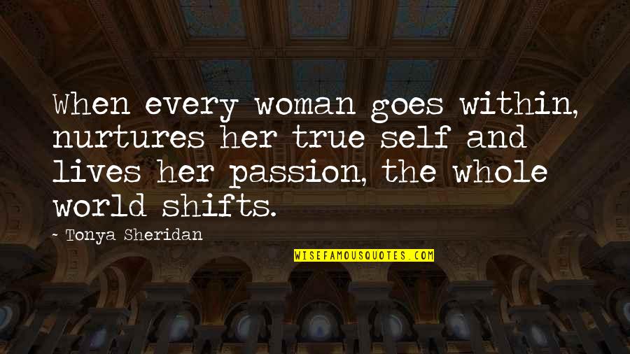 Mistersmoke Quotes By Tonya Sheridan: When every woman goes within, nurtures her true Mistersmoke Quotes By Tonya Sheridan: When every woman goes within, nurtures her true