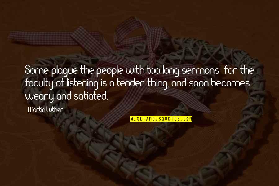 Misthought Quotes By Martin Luther: Some plague the people with too long sermons;