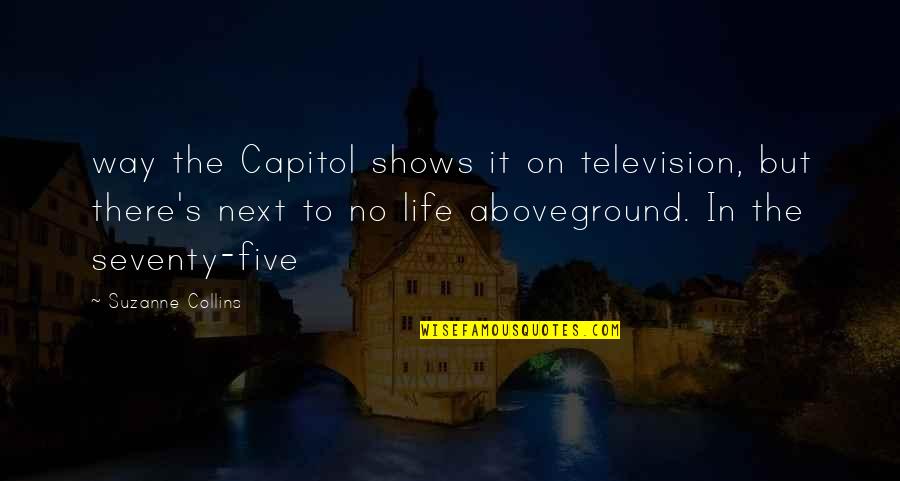 Misti Quotes By Suzanne Collins: way the Capitol shows it on television, but