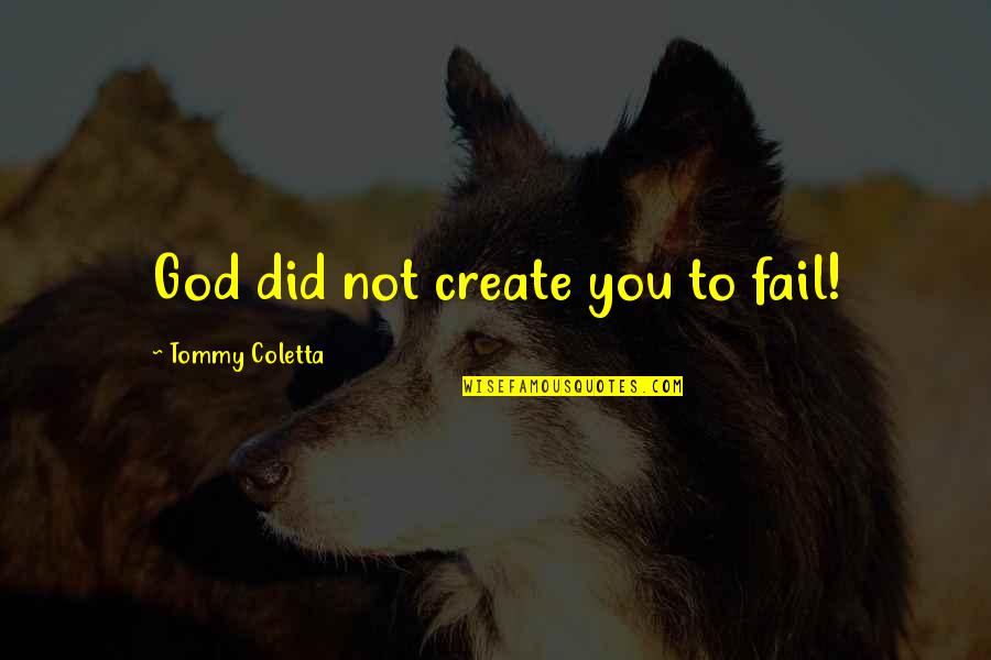 Misti Stamping Tool Quotes By Tommy Coletta: God did not create you to fail!