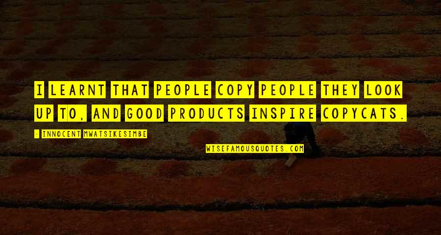 Mistica Definicion Quotes By Innocent Mwatsikesimbe: I learnt that people copy people they look Mistica Definicion Quotes By Innocent Mwatsikesimbe: I learnt that people copy people they look