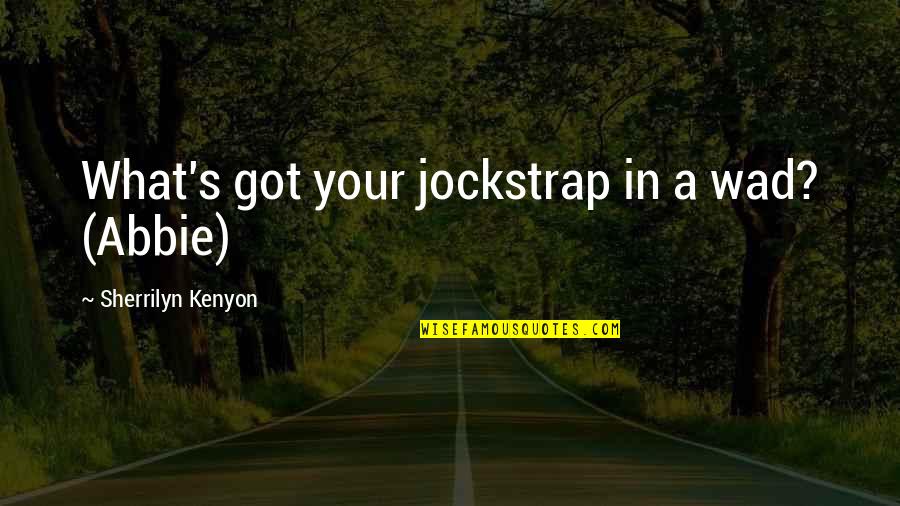 Misticone Caracas Quotes By Sherrilyn Kenyon: What's got your jockstrap in a wad? (Abbie)