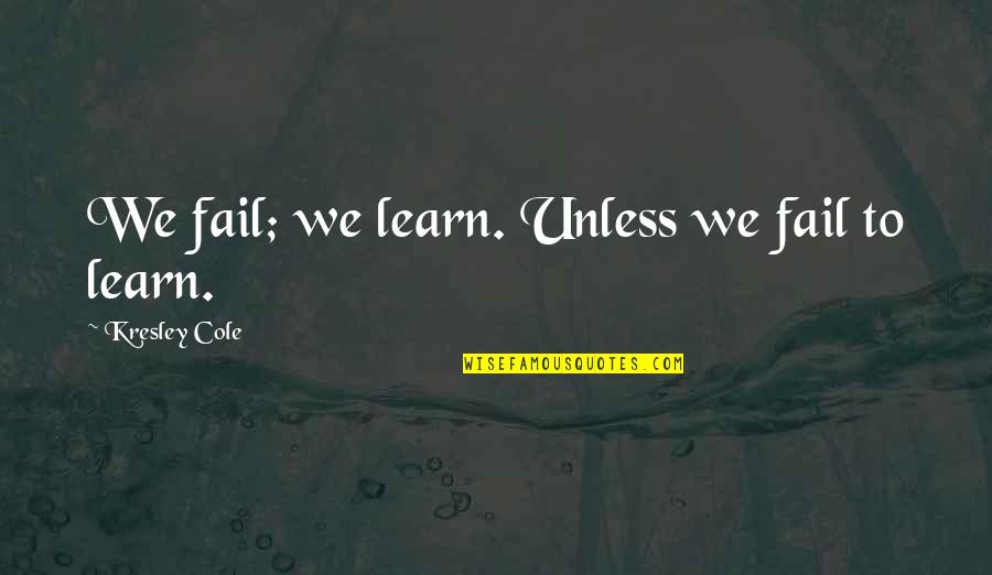 Mistigri Pouet Quotes By Kresley Cole: We fail; we learn. Unless we fail to
