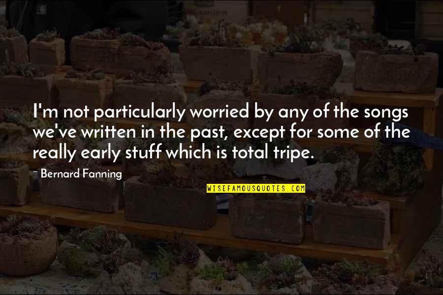 Mistik Peruvian Quotes By Bernard Fanning: I'm not particularly worried by any of the Mistik Peruvian Quotes By Bernard Fanning: I'm not particularly worried by any of the