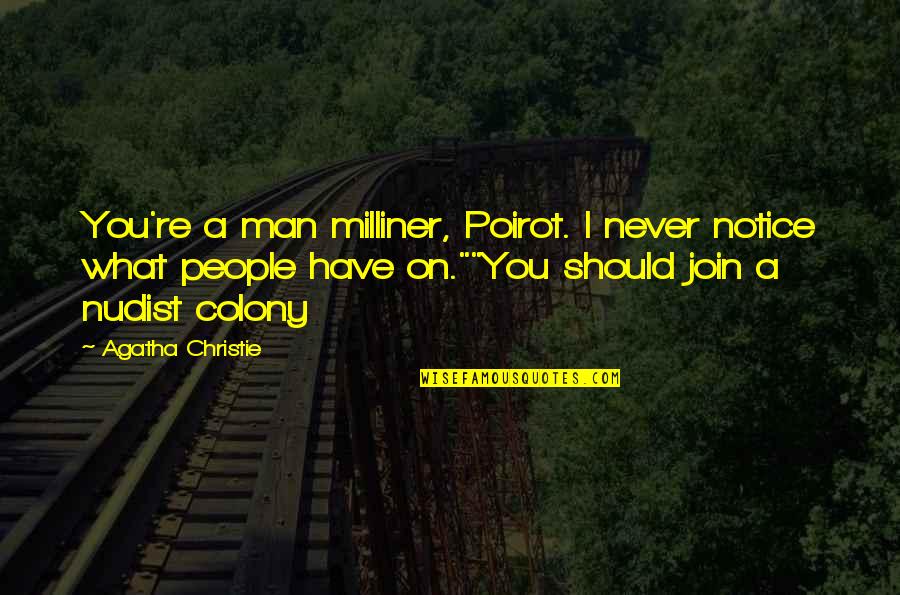 Mistily Mean Quotes By Agatha Christie: You're a man milliner, Poirot. I never notice Mistily Mean Quotes By Agatha Christie: You're a man milliner, Poirot. I never notice