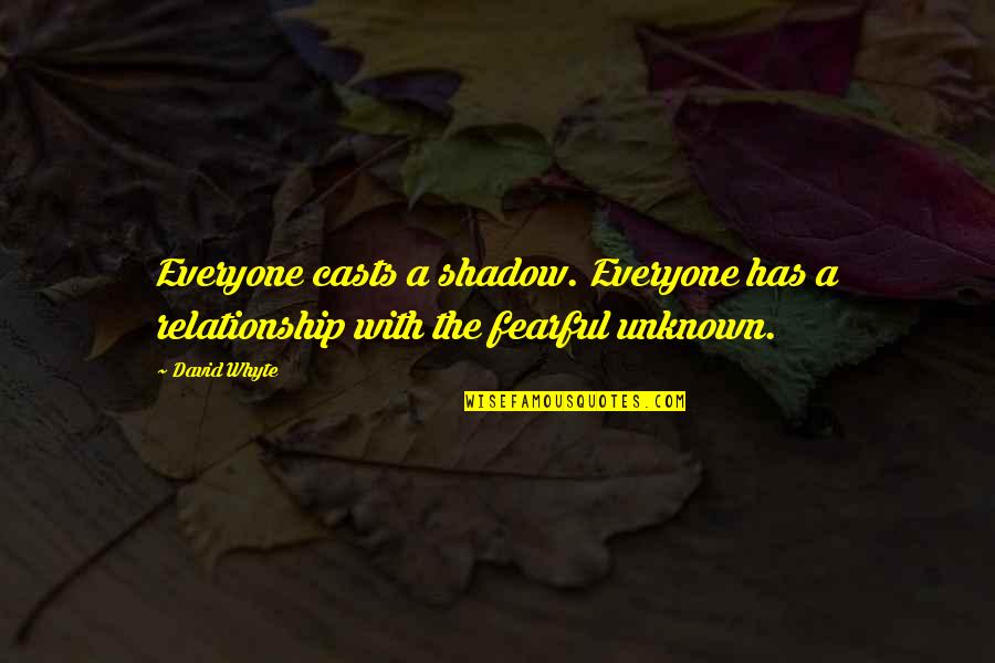 Mistily Mean Quotes By David Whyte: Everyone casts a shadow. Everyone has a relationship