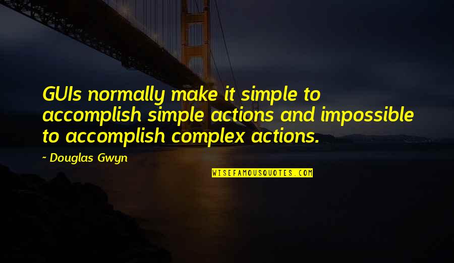 Misting Quotes By Douglas Gwyn: GUIs normally make it simple to accomplish simple