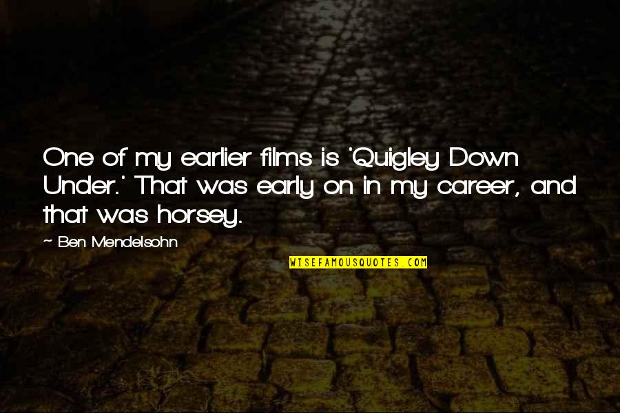 Mistis Font Quotes By Ben Mendelsohn: One of my earlier films is 'Quigley Down Mistis Font Quotes By Ben Mendelsohn: One of my earlier films is 'Quigley Down