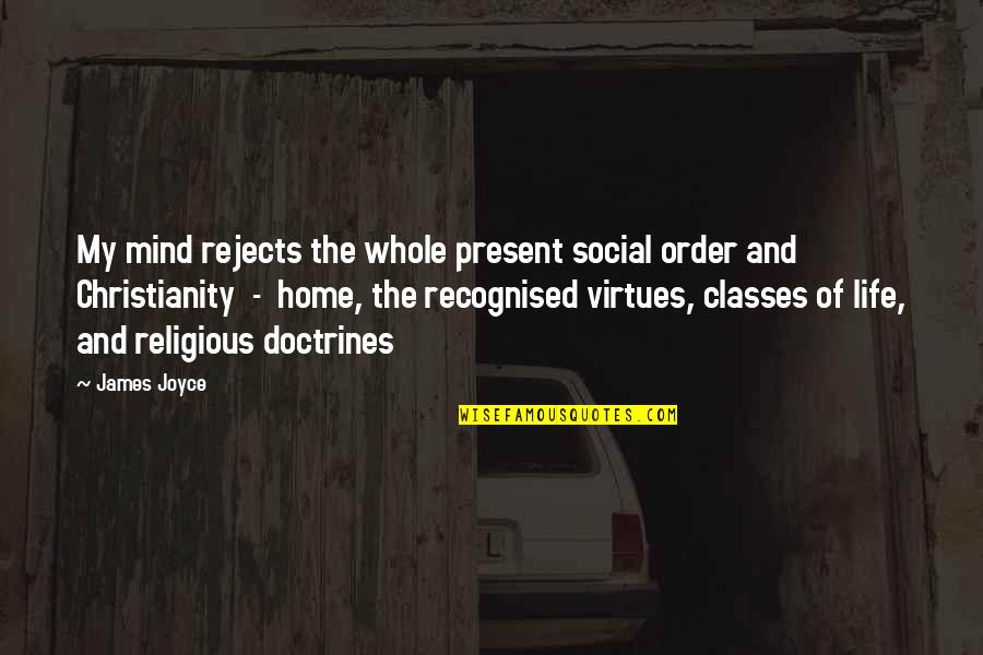 Mistis Quotes By James Joyce: My mind rejects the whole present social order Mistis Quotes By James Joyce: My mind rejects the whole present social order