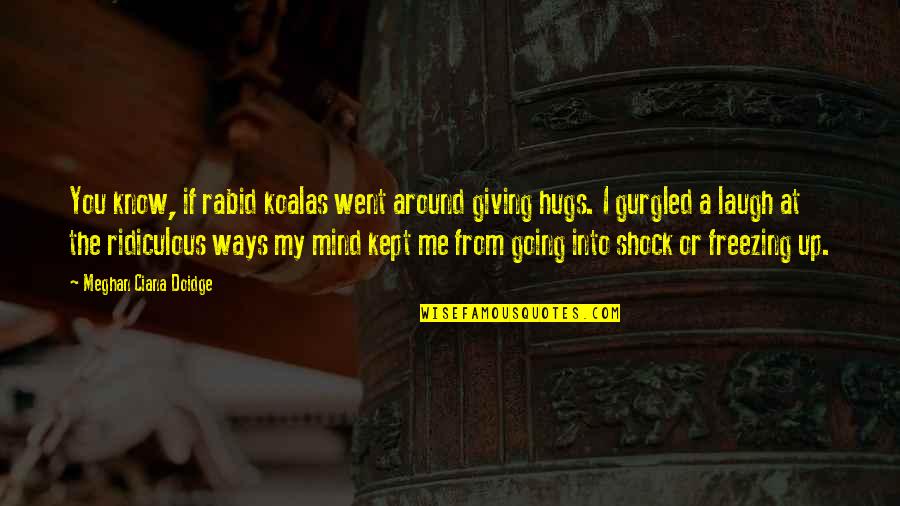 Mistisisme Quotes By Meghan Ciana Doidge: You know, if rabid koalas went around giving Mistisisme Quotes By Meghan Ciana Doidge: You know, if rabid koalas went around giving