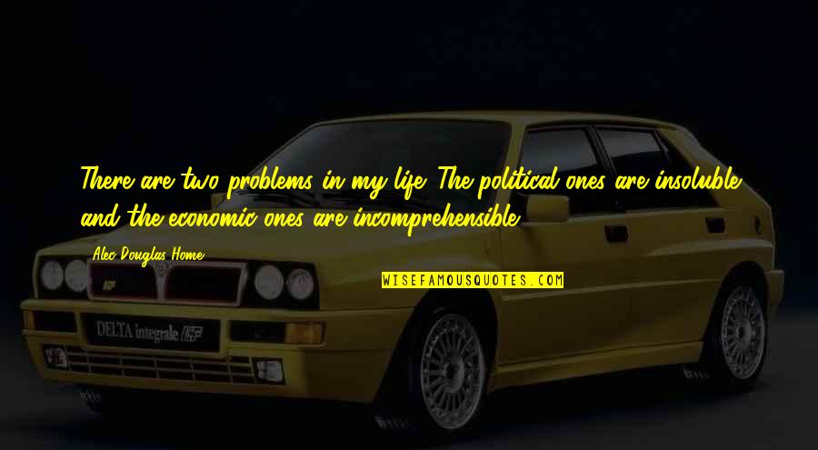 Mistitled Quotes By Alec Douglas-Home: There are two problems in my life. The Mistitled Quotes By Alec Douglas-Home: There are two problems in my life. The
