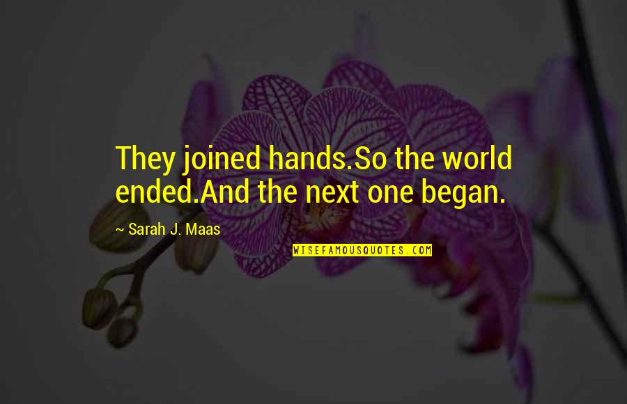 Mistle Tones Quotes By Sarah J. Maas: They joined hands.So the world ended.And the next