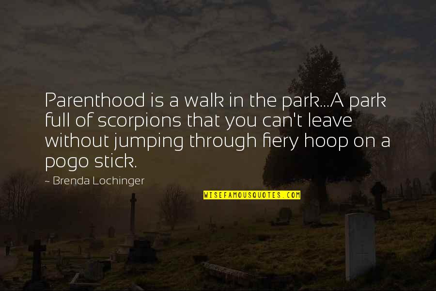 Mistlers Quotes By Brenda Lochinger: Parenthood is a walk in the park...A park Mistlers Quotes By Brenda Lochinger: Parenthood is a walk in the park...A park