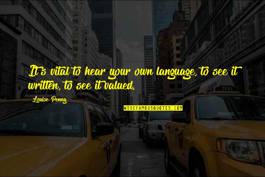 Mistlers Quotes By Louise Penny: It's vital to hear your own language, to