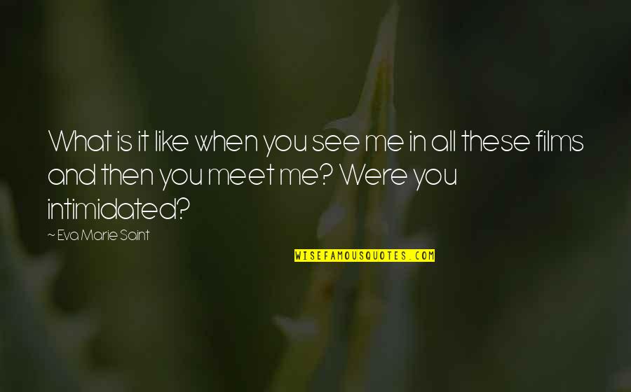 Mistlike Quotes By Eva Marie Saint: What is it like when you see me Mistlike Quotes By Eva Marie Saint: What is it like when you see me