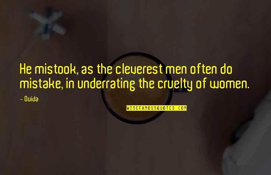 Mistook Quotes By Ouida: He mistook, as the cleverest men often do