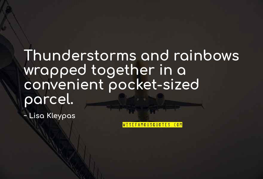 Mistovich Pre Quotes By Lisa Kleypas: Thunderstorms and rainbows wrapped together in a convenient
