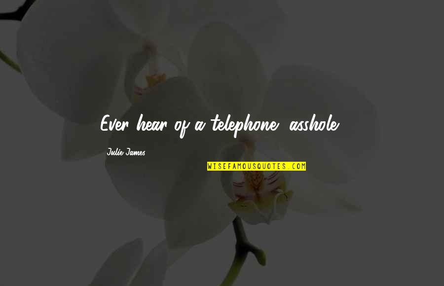 Mistranslated Quotes By Julie James: Ever hear of a telephone, asshole?
